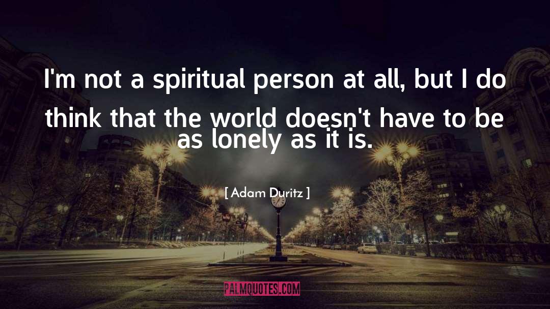 Adam Duritz Quotes: I'm not a spiritual person