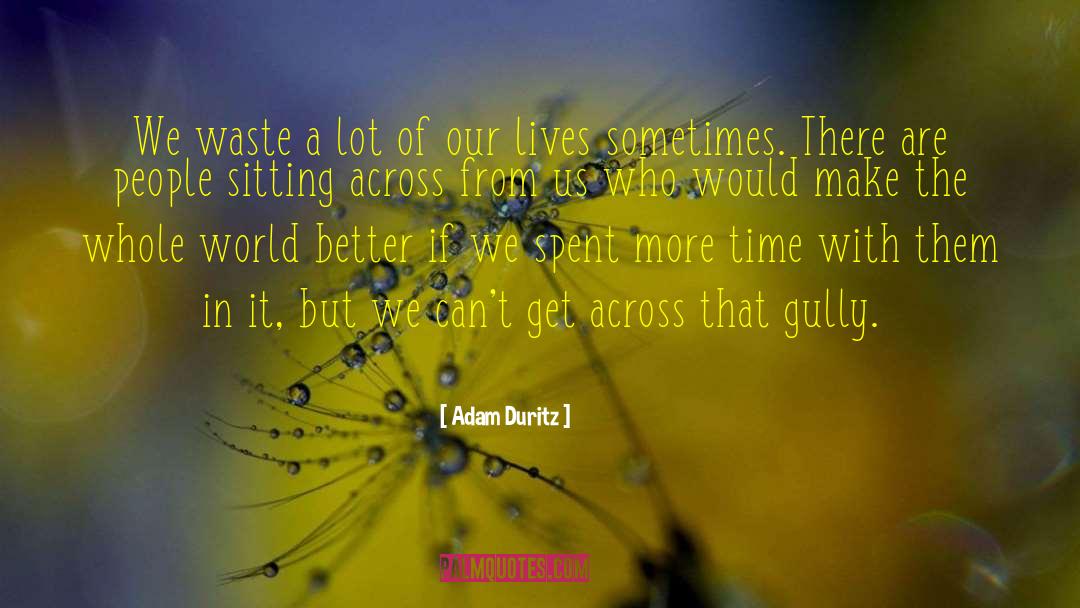 Adam Duritz Quotes: We waste a lot of