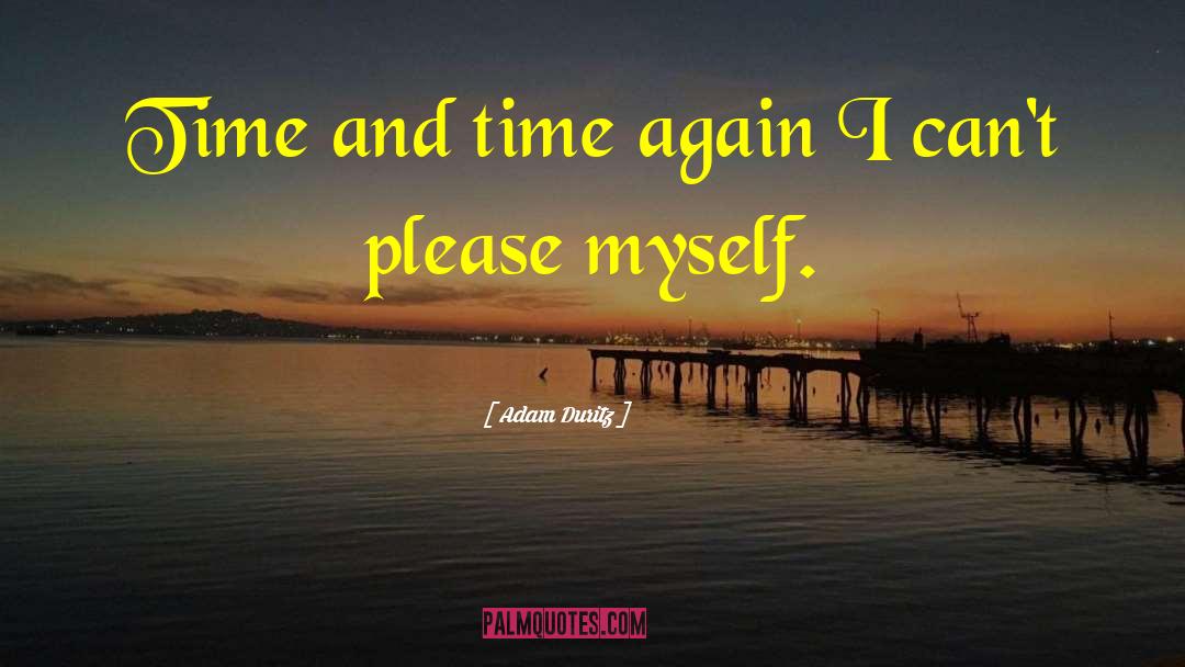 Adam Duritz Quotes: Time and time again I