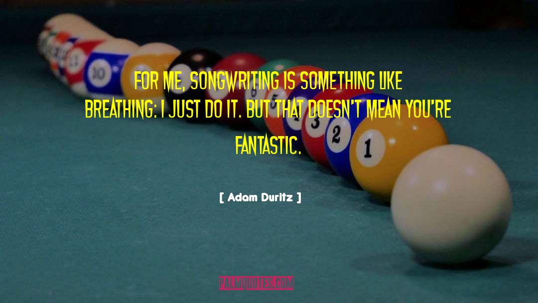 Adam Duritz Quotes: For me, songwriting is something