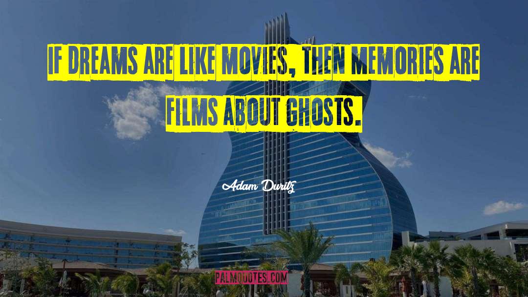 Adam Duritz Quotes: If dreams are like movies,