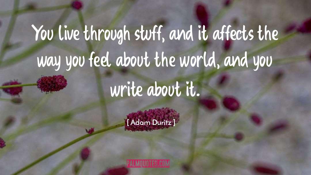 Adam Duritz Quotes: You live through stuff, and