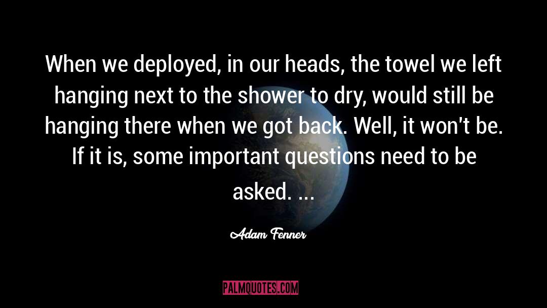 Adam Fenner Quotes: When we deployed, in our