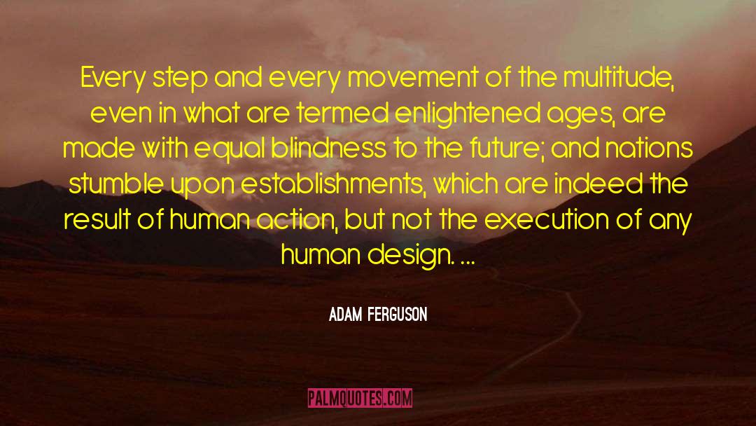 Adam Ferguson Quotes: Every step and every movement