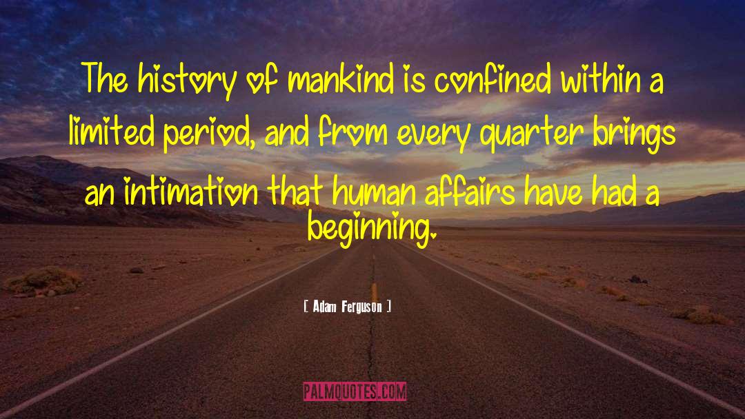 Adam Ferguson Quotes: The history of mankind is