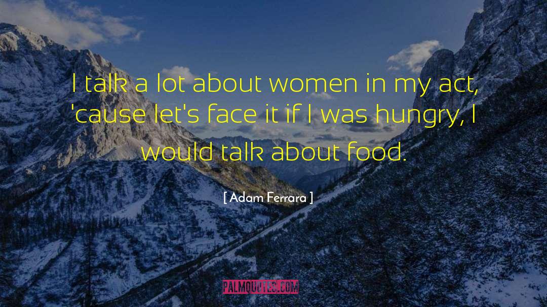 Adam Ferrara Quotes: I talk a lot about