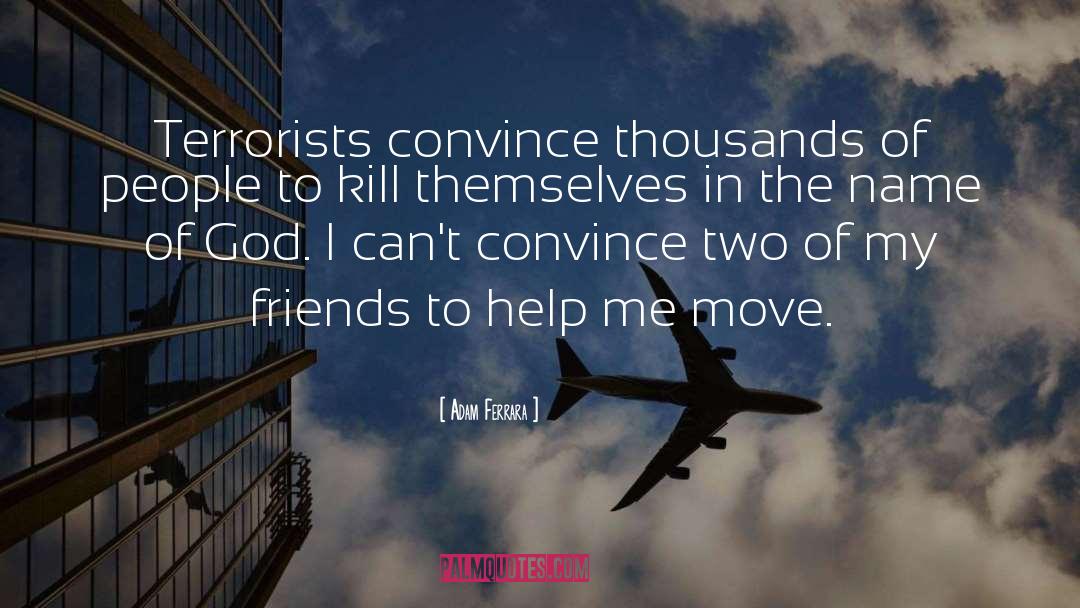 Adam Ferrara Quotes: Terrorists convince thousands of people