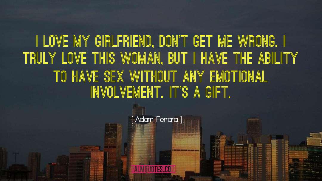 Adam Ferrara Quotes: I love my girlfriend, don't