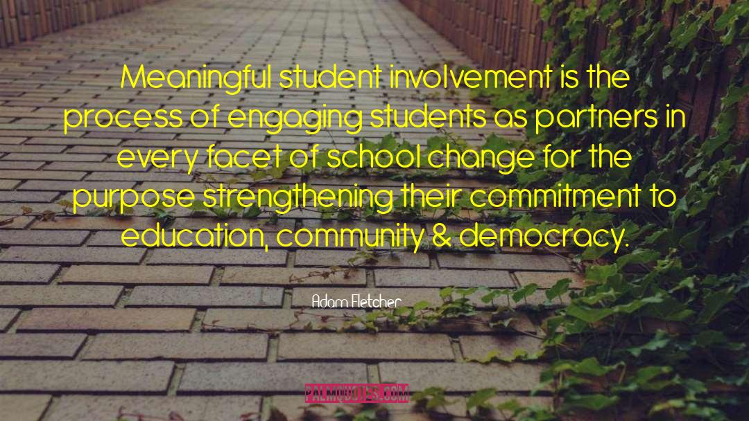 Adam Fletcher Quotes: Meaningful student involvement is the