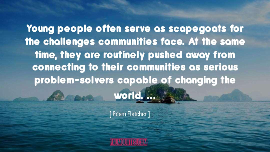 Adam Fletcher Quotes: Young people often serve as