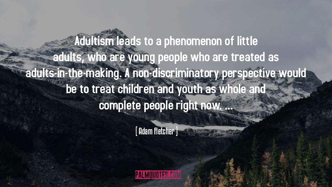 Adam Fletcher Quotes: Adultism leads to a phenomenon