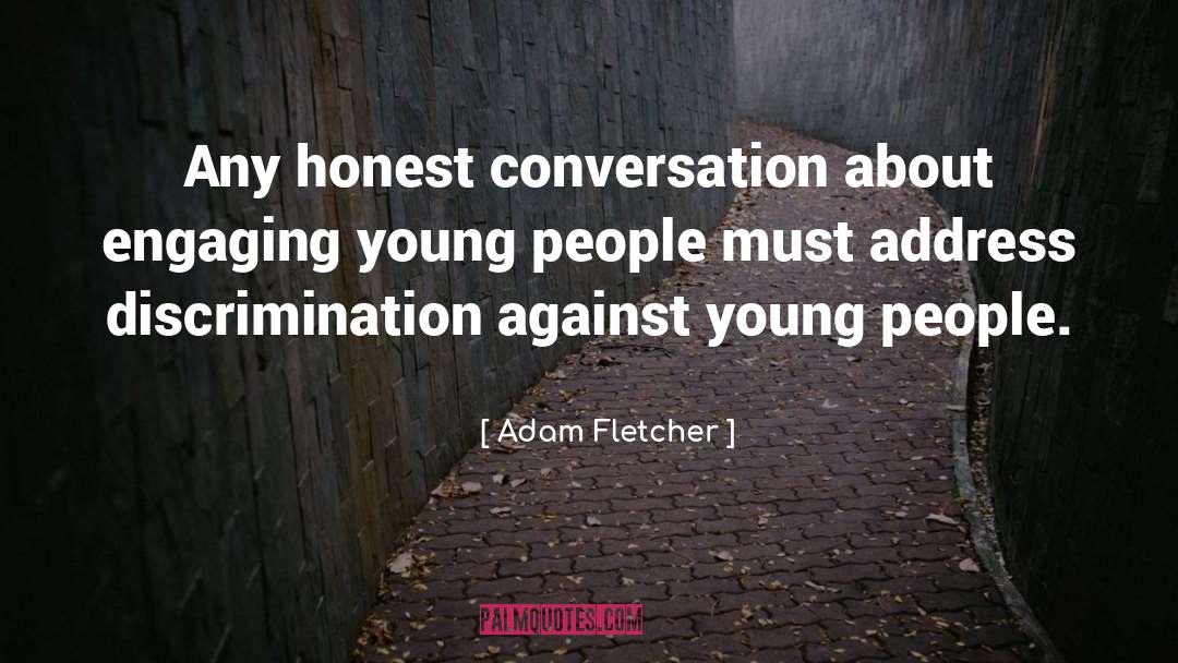 Adam Fletcher Quotes: Any honest conversation about engaging