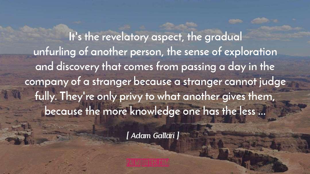 Adam Gallari Quotes: It's the revelatory aspect, the