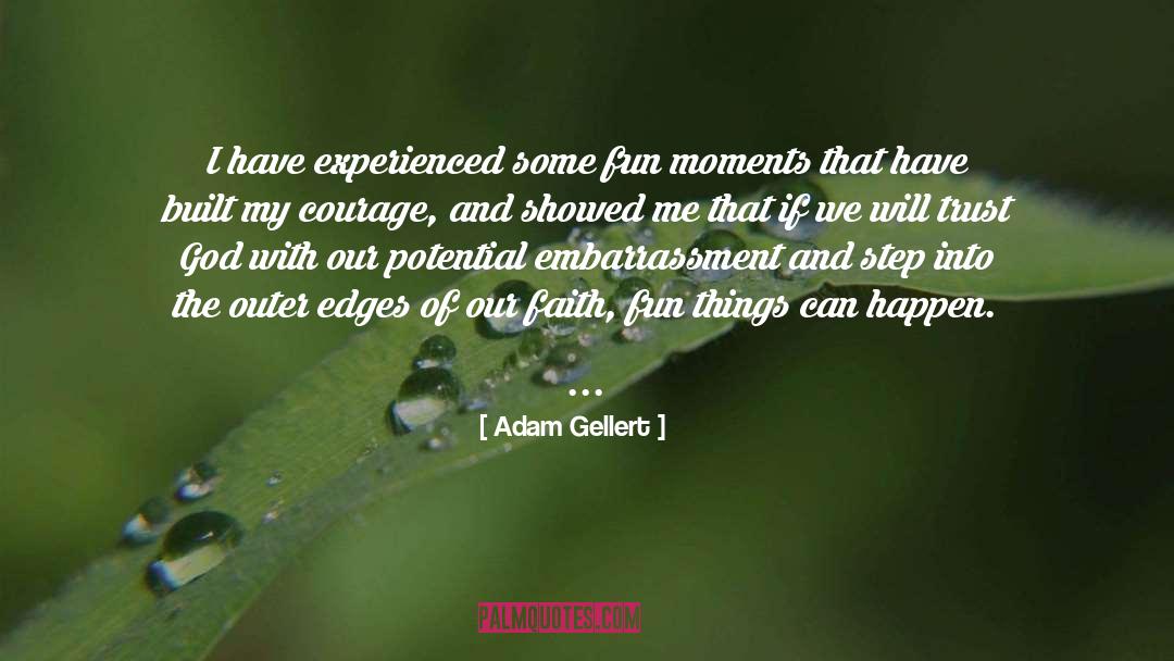 Adam Gellert Quotes: I have experienced some fun