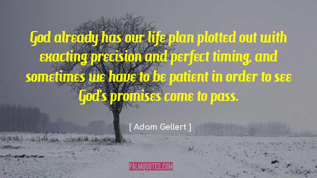 Adam Gellert Quotes: God already has our life