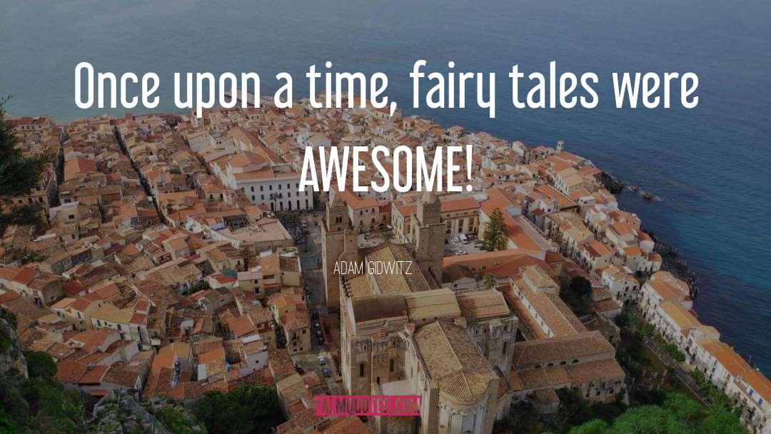 Adam Gidwitz Quotes: Once upon a time, fairy