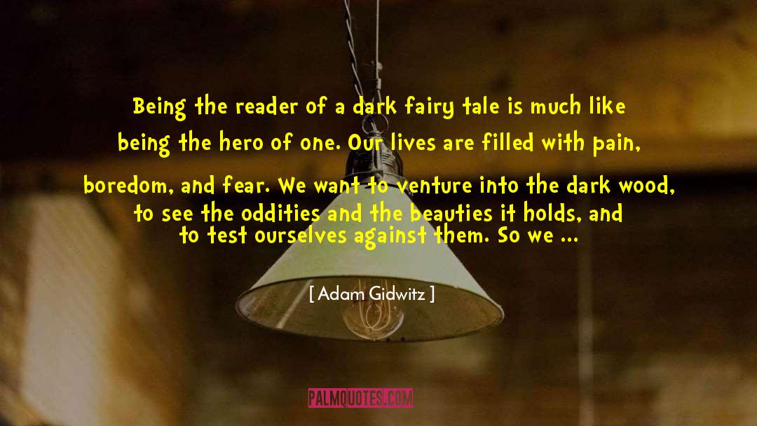 Adam Gidwitz Quotes: Being the reader of a