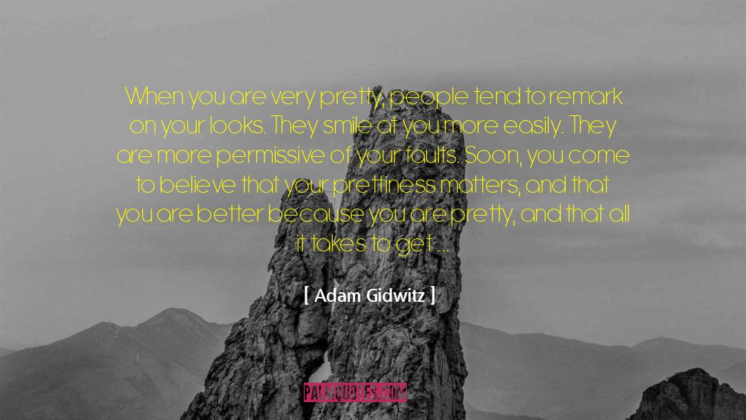 Adam Gidwitz Quotes: When you are very pretty,