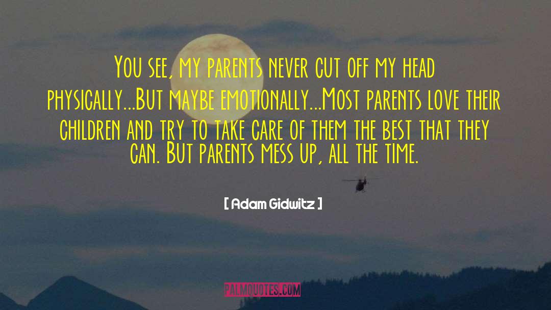 Adam Gidwitz Quotes: You see, my parents never