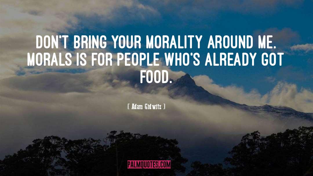 Adam Gidwitz Quotes: Don't bring your morality around