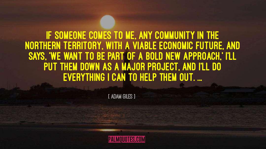 Adam Giles Quotes: If someone comes to me,