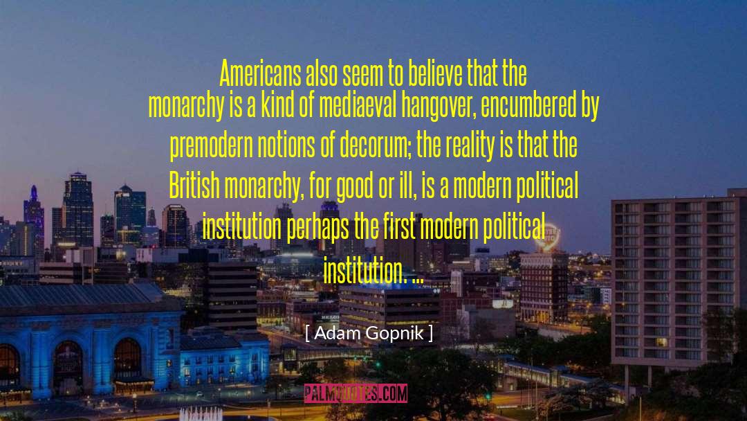 Adam Gopnik Quotes: Americans also seem to believe