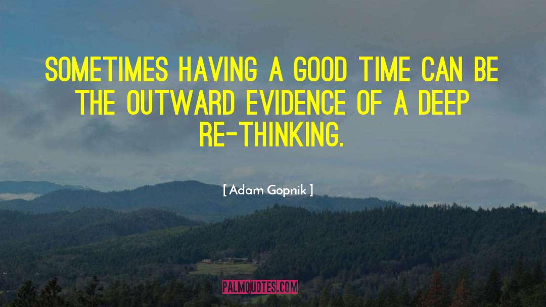 Adam Gopnik Quotes: Sometimes having a good time