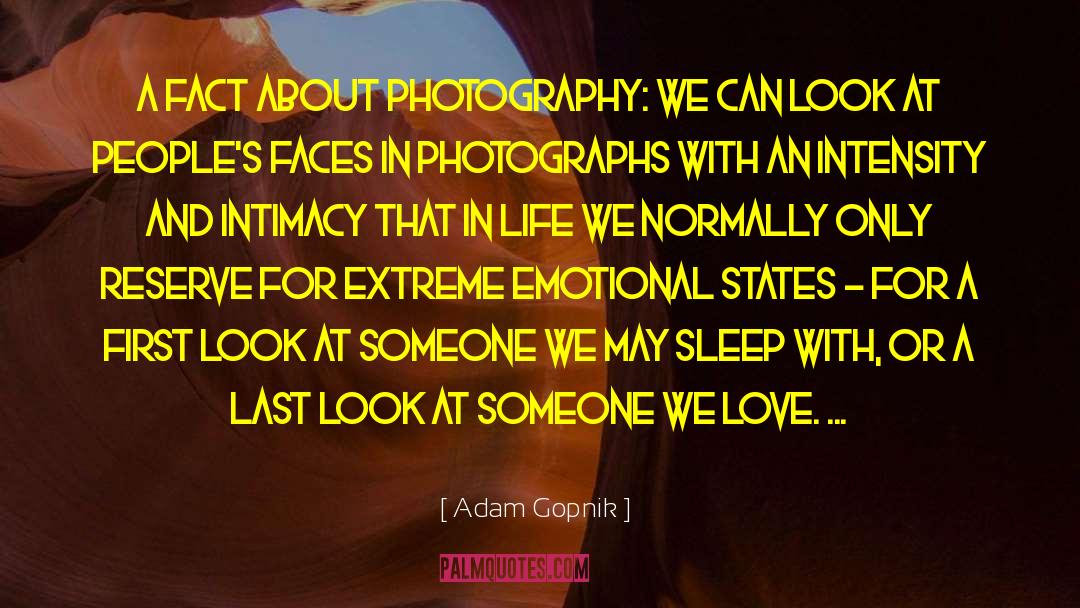 Adam Gopnik Quotes: A fact about photography: we