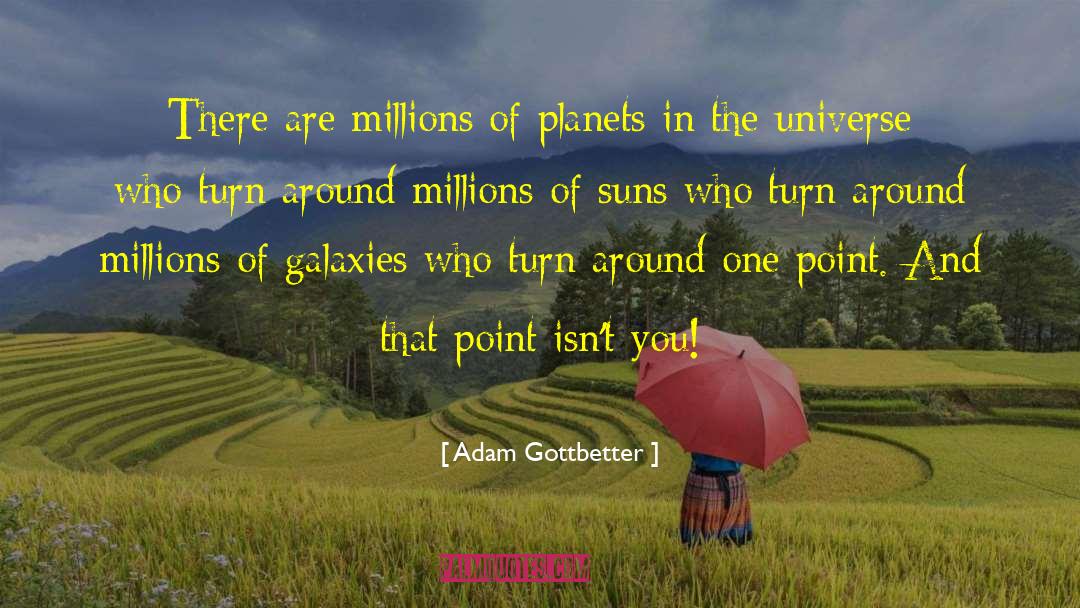 Adam Gottbetter Quotes: There are millions of planets