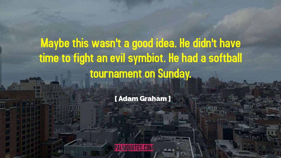 Adam Graham Quotes: Maybe this wasn't a good