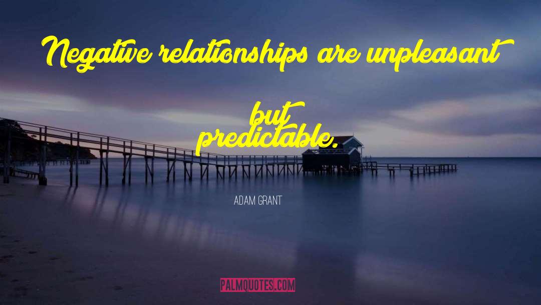 Adam Grant Quotes: Negative relationships are unpleasant but