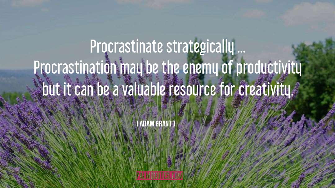 Adam Grant Quotes: Procrastinate strategically ... Procrastination may