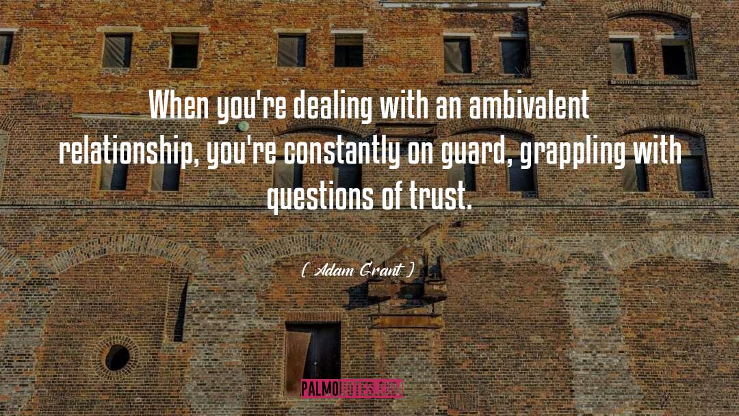 Adam Grant Quotes: When you're dealing with an