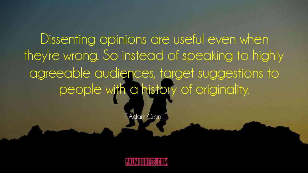 Adam Grant Quotes: Dissenting opinions are useful even