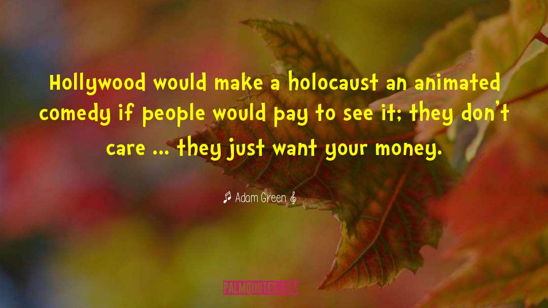 Adam Green Quotes: Hollywood would make a holocaust