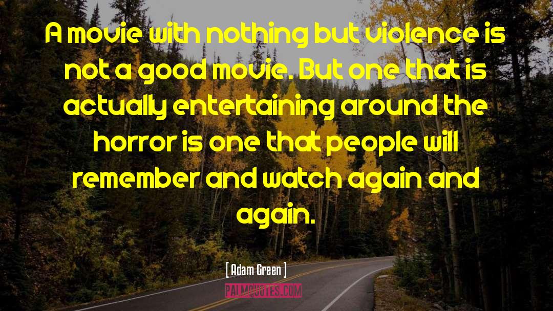 Adam Green Quotes: A movie with nothing but