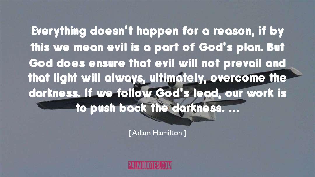 Adam Hamilton Quotes: Everything doesn't happen for a