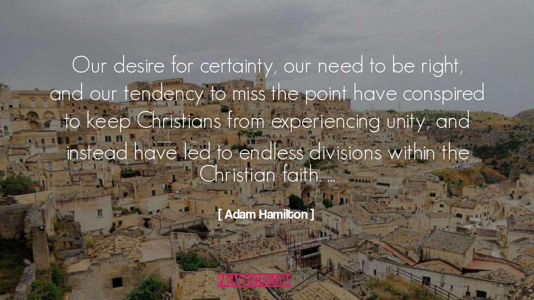 Adam Hamilton Quotes: Our desire for certainty, our