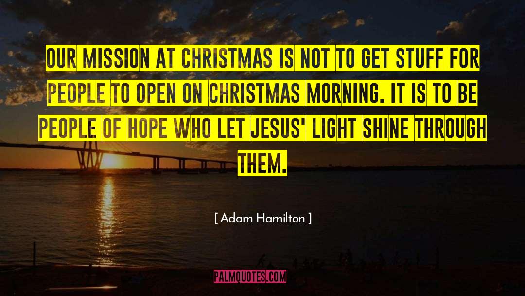 Adam Hamilton Quotes: Our mission at Christmas is