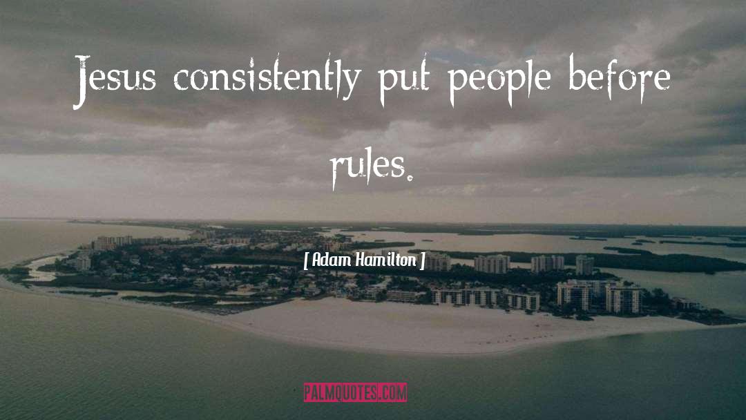 Adam Hamilton Quotes: Jesus consistently put people before