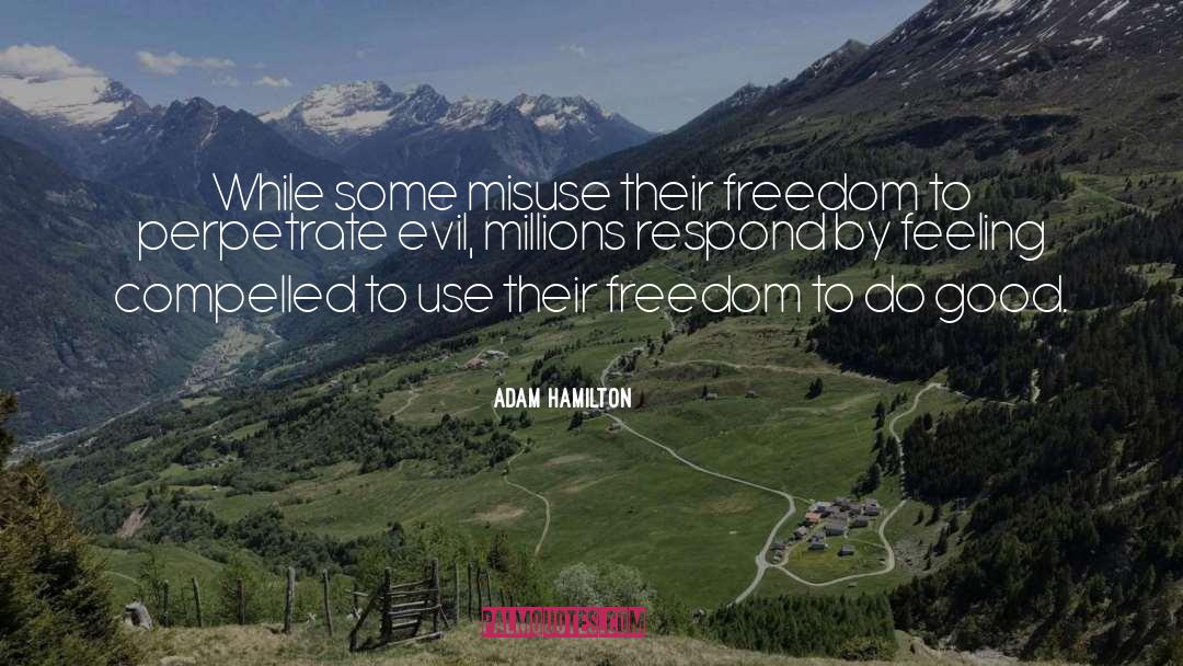 Adam Hamilton Quotes: While some misuse their freedom