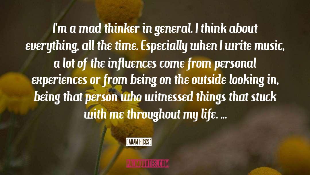Adam Hicks Quotes: I'm a mad thinker in