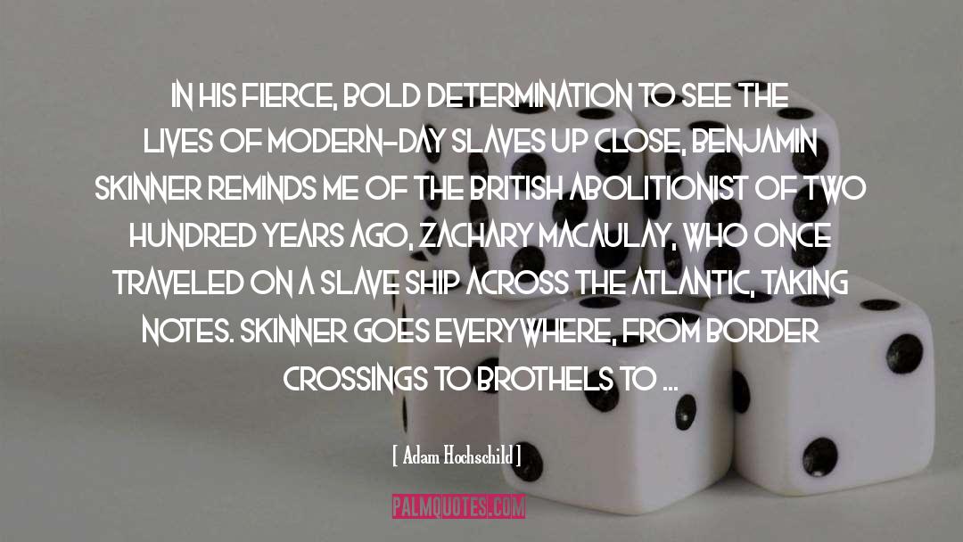 Adam Hochschild Quotes: In his fierce, bold determination