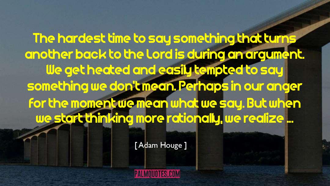 Adam Houge Quotes: The hardest time to say