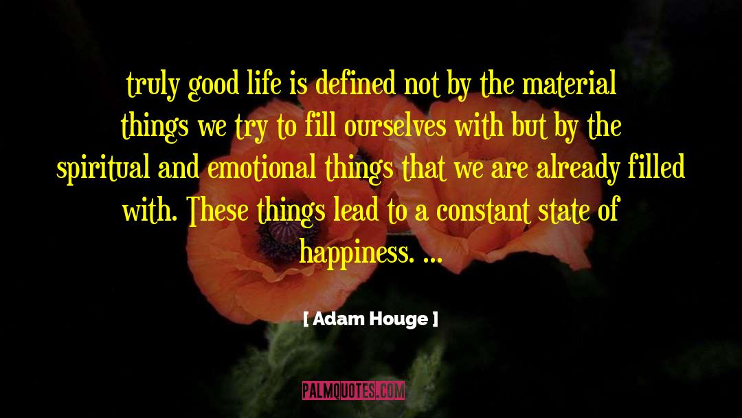 Adam Houge Quotes: truly good life is defined
