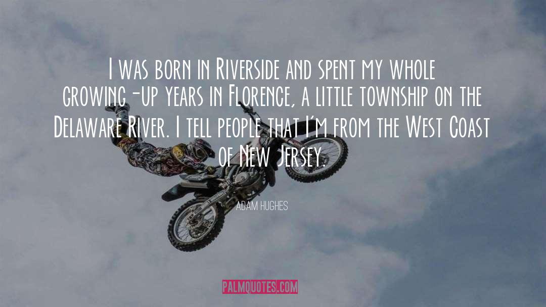 Adam Hughes Quotes: I was born in Riverside