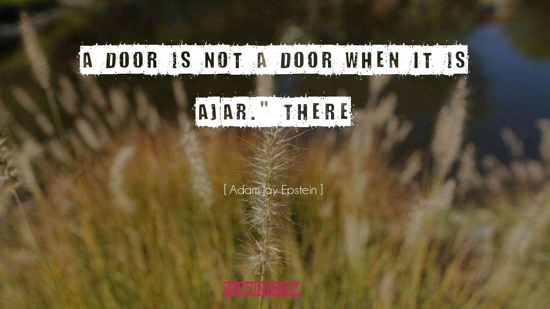 Adam Jay Epstein Quotes: A door is not a