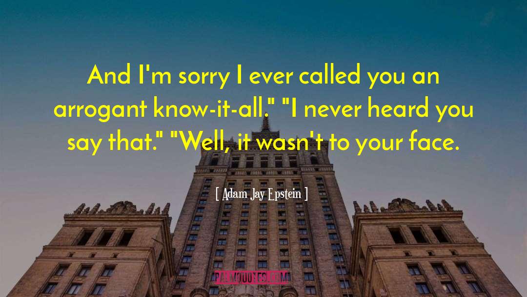 Adam Jay Epstein Quotes: And I'm sorry I ever