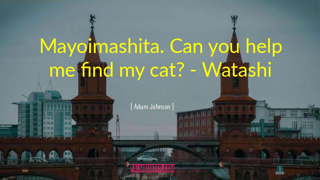 Adam Johnson Quotes: Mayoimashita. Can you help me