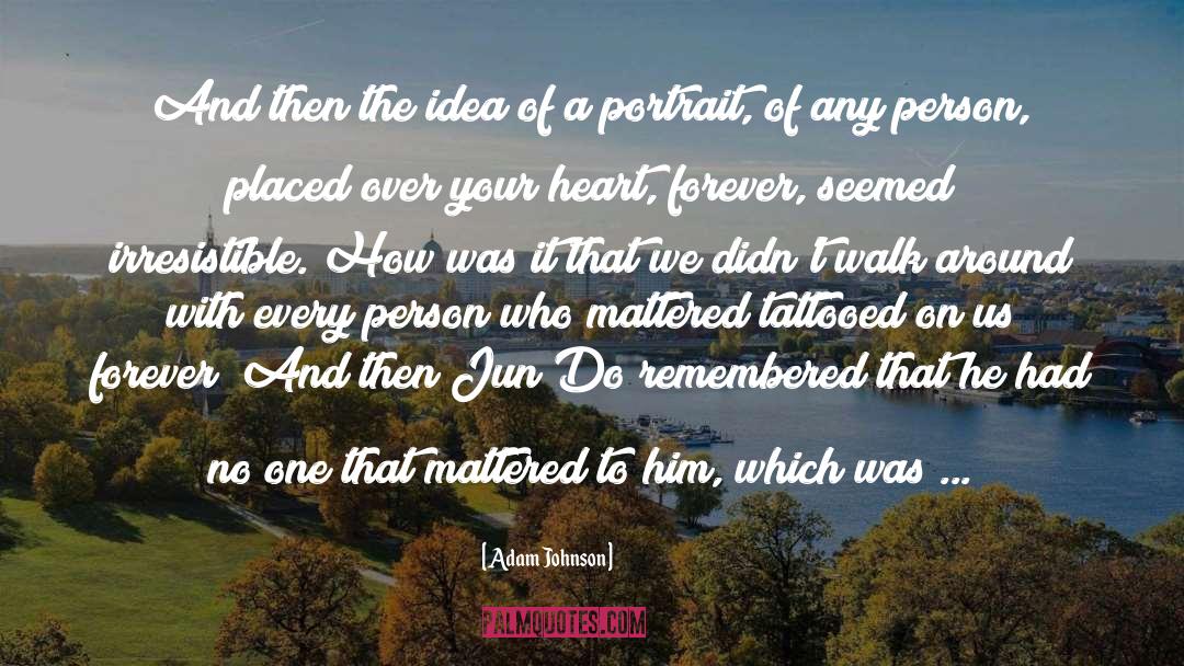 Adam Johnson Quotes: And then the idea of